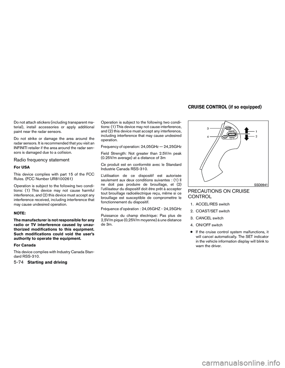 INFINITI QX60 2017 Service Manual Do not attach stickers (including transparent ma-
terial) , install accessories or apply additional
paint near the radar sensors.
Do not strike or damage the area around the
radar sensors. It is recom INFINITI QX60 2017 Service Manual Do not attach stickers (including transparent ma-
terial) , install accessories or apply additional
paint near the radar sensors.
Do not strike or damage the area around the
radar sensors. It is recom