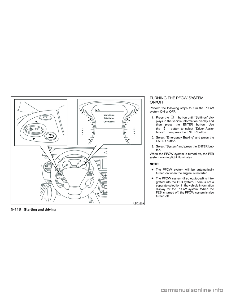 INFINITI QX60 2017  Owners Manual TURNING THE PFCW SYSTEM
ON/OFF
Perform the following steps to turn the PFCW
system ON or OFF.1. Press the
button until “Settings” dis-
plays in the vehicle information display and
then press the E