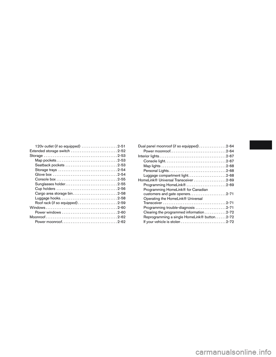 INFINITI QX60 2017  Owners Manual 120v outlet (if so equipped)....................2-51
Extended storage switch .......................... 2-52
Storage ......................................... 2-53
Map pockets ........................