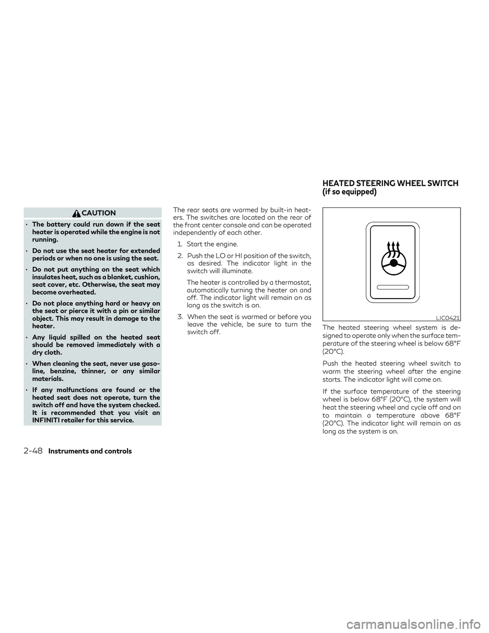 INFINITI QX60 2018 User Guide CAUTION
∙ The battery could run down if the seatheater is operated while the engine is not
running.
∙ Do not use the seat heater for extended periods or when no one is using the seat.
∙ Do not p INFINITI QX60 2018 User Guide CAUTION
∙ The battery could run down if the seatheater is operated while the engine is not
running.
∙ Do not use the seat heater for extended periods or when no one is using the seat.
∙ Do not p