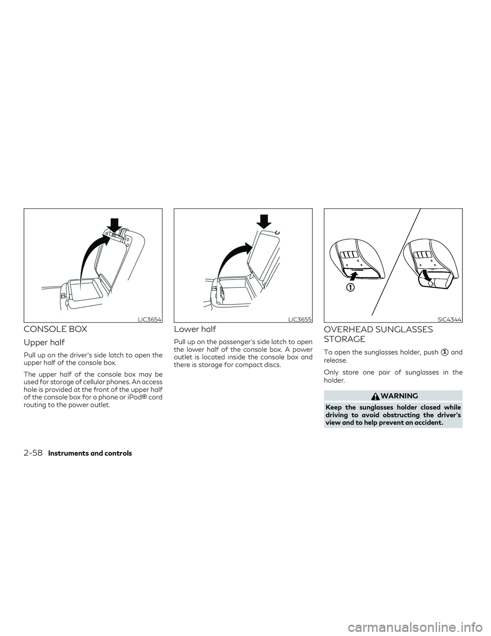INFINITI QX60 2018  Owners Manual CONSOLE BOX
Upper half
Pull up on the driver’s side latch to open the
upper half of the console box.
The upper half of the console box may be
used for storage of cellular phones. An access
hole is p