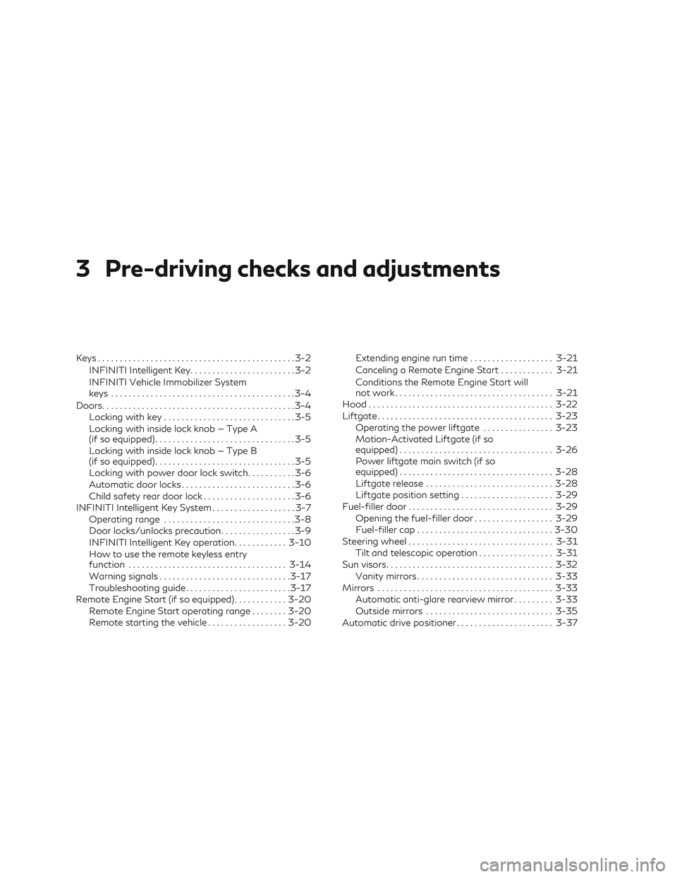 INFINITI QX60 2018  Owners Manual 3 Pre-driving checks and adjustments
Keys.............................................3-2
INFINITI Intelligent Key ........................3-2
INFINITI Vehicle Immobilizer System
keys ................