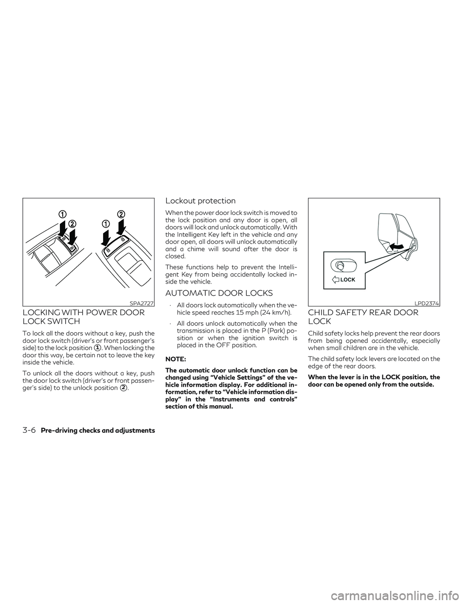 INFINITI QX60 2018  Owners Manual LOCKING WITH POWER DOOR
LOCK SWITCH
To lock all the doors without a key, push the
door lock switch (driver’s or front passenger’s
side) to the lock position
1. When locking the
door this way, be 