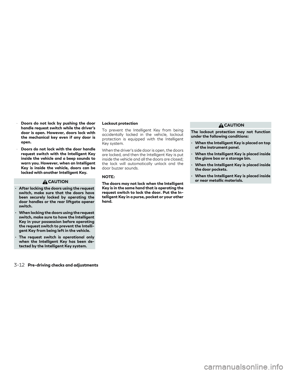 INFINITI QX60 2018 Owners Manual ∙Doors do not lock by pushing the door
handle request switch while the driver’s
door is open. However, doors lock with
the mechanical key even if any door is
open.
∙ Doors do not lock with the d INFINITI QX60 2018 Owners Manual ∙Doors do not lock by pushing the door
handle request switch while the driver’s
door is open. However, doors lock with
the mechanical key even if any door is
open.
∙ Doors do not lock with the d
