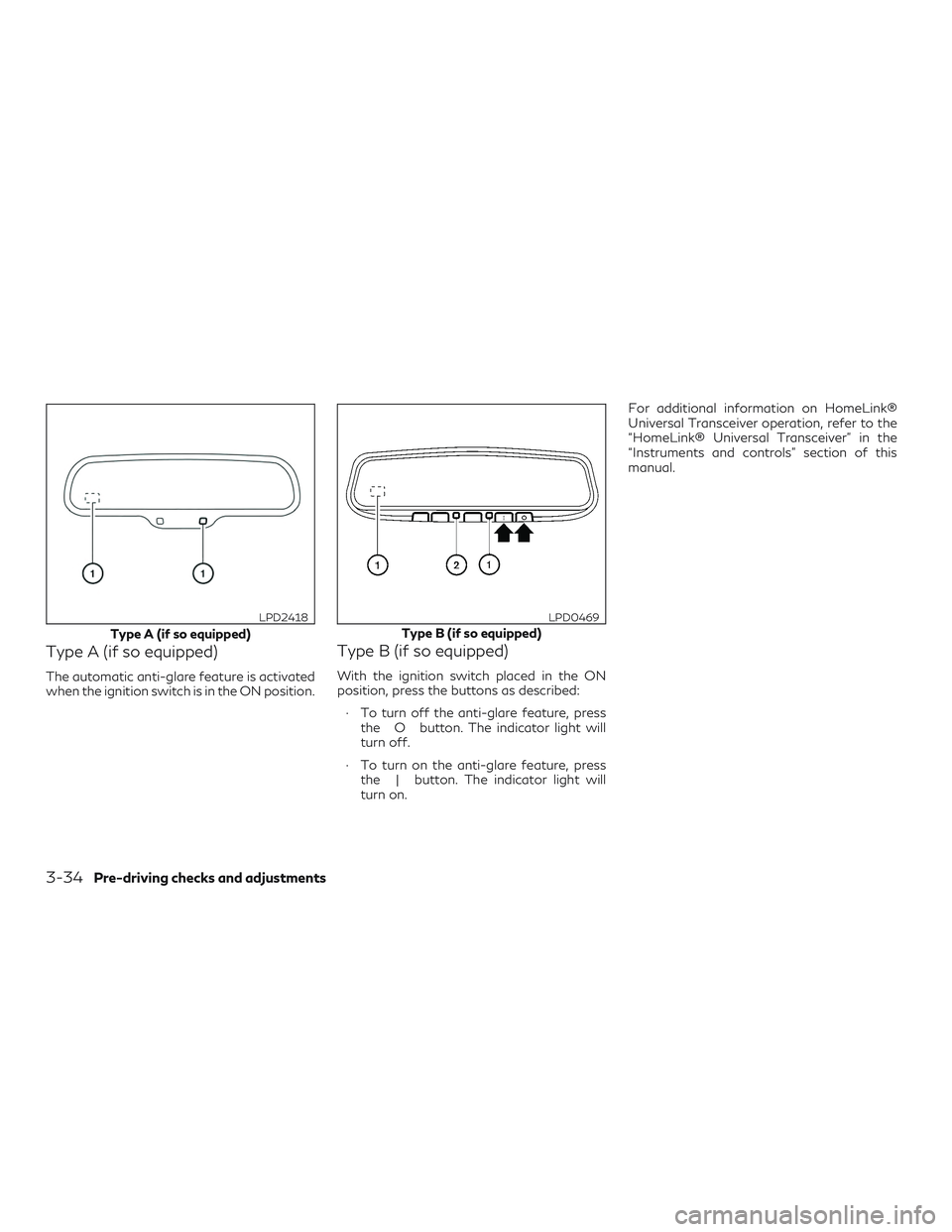 INFINITI QX60 2018  Owners Manual Type A (if so equipped)
The automatic anti-glare feature is activated
when the ignition switch is in the ON position.
Type B (if so equipped)
With the ignition switch placed in the ON
position, press 