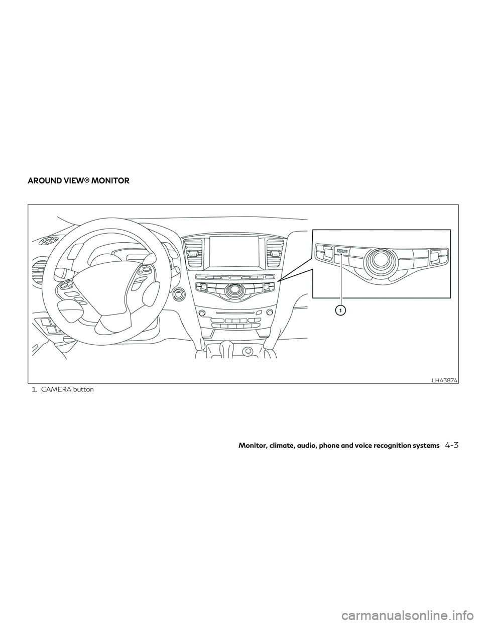 INFINITI QX60 2018  Owners Manual 1. CAMERA button
LHA3874
AROUND VIEW® MONITOR
Monitor, climate, audio, phone and voice recognition systems4-3 