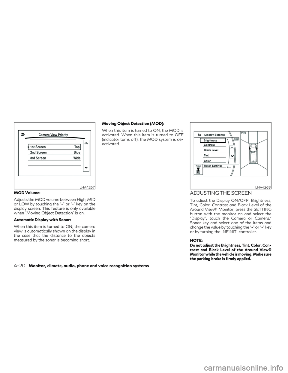 INFINITI QX60 2018  Owners Manual MOD Volume:
Adjusts the MOD volume between High, MID
or LOW by touching the “+” or “-” key on the
display screen. This feature is only available
when “Moving Object Detection” is on.
Autom
