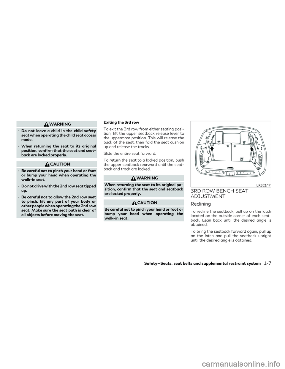 INFINITI QX60 2018 Owners Manual WARNING
∙ Do not leave a child in the child safetyseat when operating the child seat access
mode.
∙ When returning the seat to its original position, confirm that the seat and seat-
back are locke