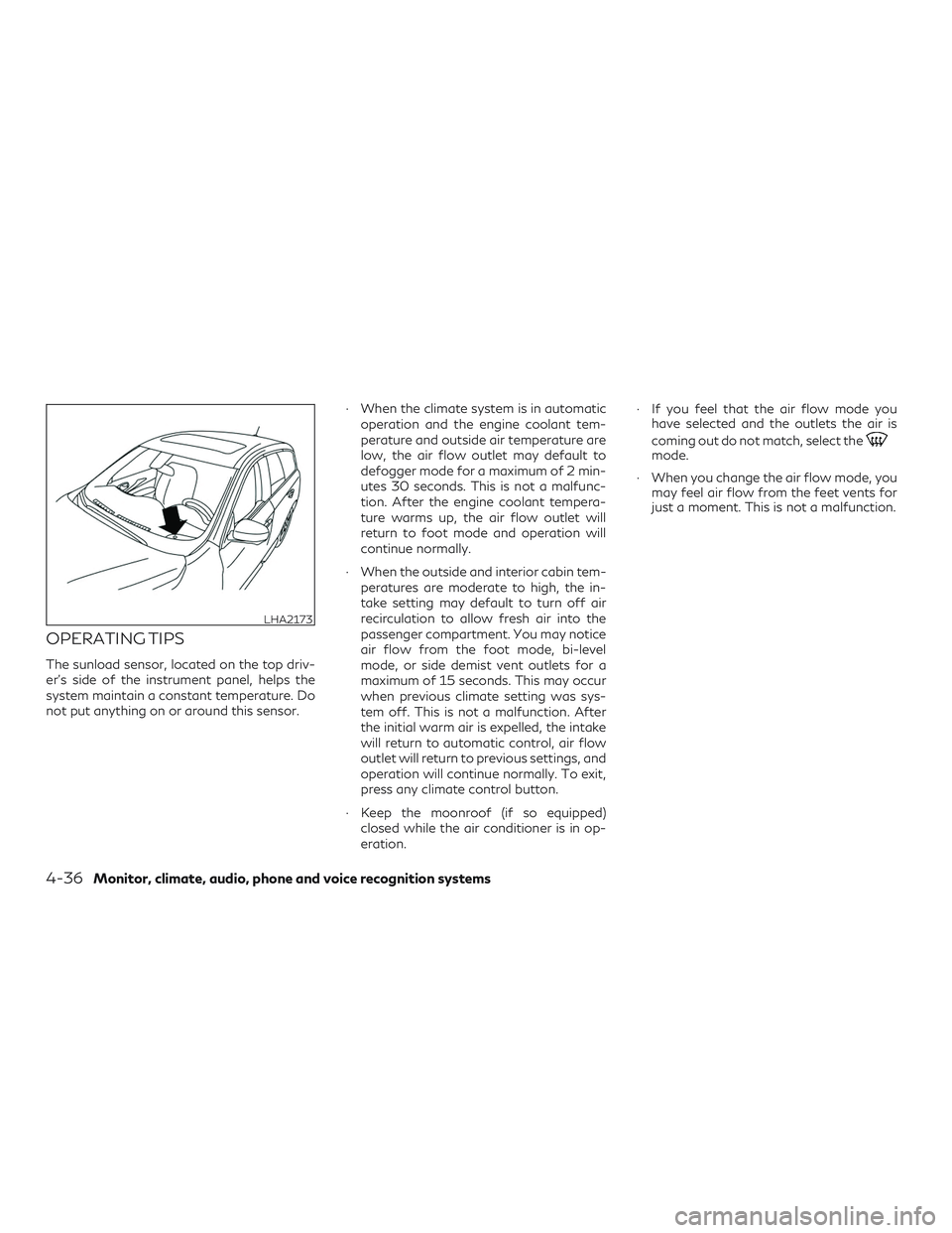 INFINITI QX60 2018  Owners Manual OPERATING TIPS
The sunload sensor, located on the top driv-
er’s side of the instrument panel, helps the
system maintain a constant temperature. Do
not put anything on or around this sensor.∙ When