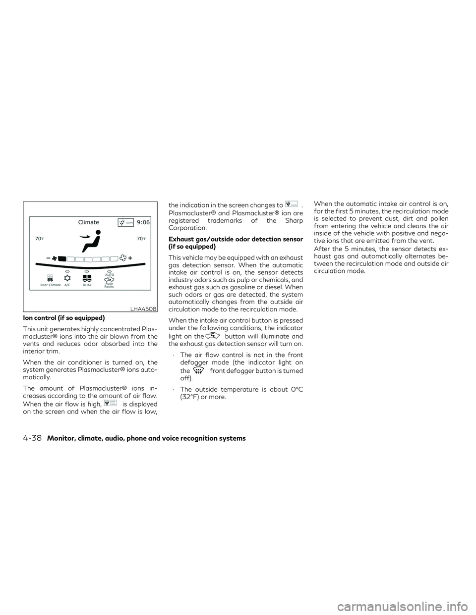 INFINITI QX60 2018 Owners Manual Ion control (if so equipped)
This unit generates highly concentrated Plas-
macluster® ions into the air blown from the
vents and reduces odor absorbed into the
interior trim.
When the air conditioner INFINITI QX60 2018 Owners Manual Ion control (if so equipped)
This unit generates highly concentrated Plas-
macluster® ions into the air blown from the
vents and reduces odor absorbed into the
interior trim.
When the air conditioner
