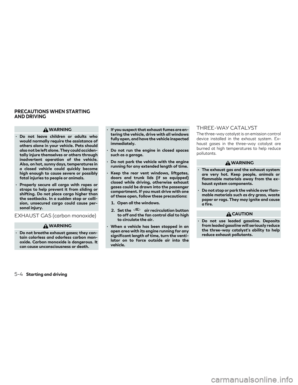 INFINITI QX60 2018 Owners Manual WARNING
∙ Do not leave children or adults whowould normally require the assistance of
others alone in your vehicle. Pets should
also not be left alone. They could acciden-
tally injure themselves or INFINITI QX60 2018 Owners Manual WARNING
∙ Do not leave children or adults whowould normally require the assistance of
others alone in your vehicle. Pets should
also not be left alone. They could acciden-
tally injure themselves or