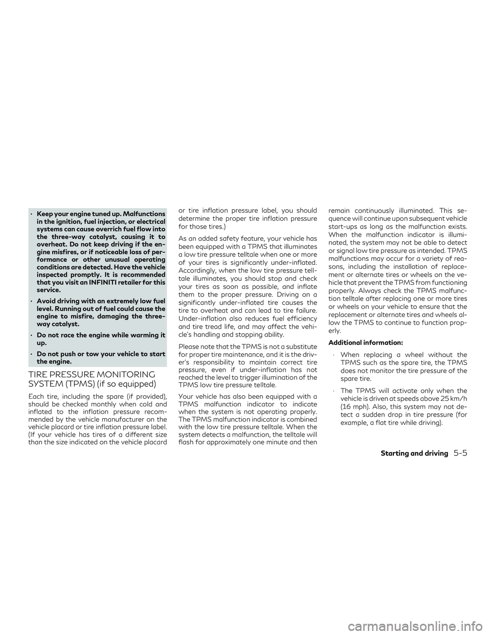 INFINITI QX60 2018 Owners Manual ∙ Keep your engine tuned up. Malfunctionsin the ignition, fuel injection, or electrical
systems can cause overrich fuel flow into
the three-way catalyst, causing it to
overheat. Do not keep driving INFINITI QX60 2018 Owners Manual ∙ Keep your engine tuned up. Malfunctionsin the ignition, fuel injection, or electrical
systems can cause overrich fuel flow into
the three-way catalyst, causing it to
overheat. Do not keep driving