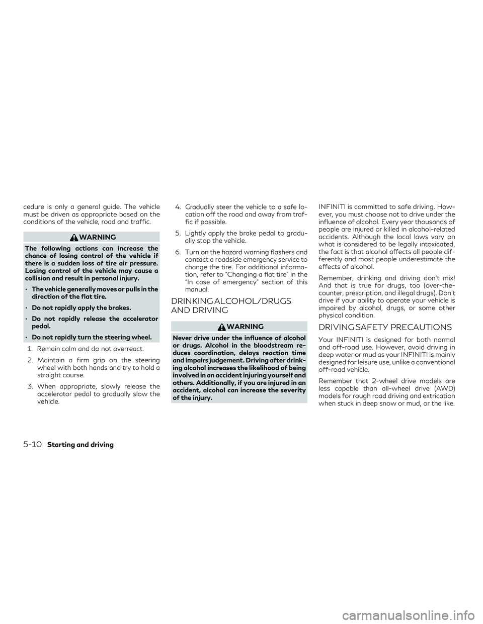 INFINITI QX60 2018 Owners Manual cedure is only a general guide. The vehicle
must be driven as appropriate based on the
conditions of the vehicle, road and traffic.
WARNING
The following actions can increase the
chance of losing cont INFINITI QX60 2018 Owners Manual cedure is only a general guide. The vehicle
must be driven as appropriate based on the
conditions of the vehicle, road and traffic.
WARNING
The following actions can increase the
chance of losing cont