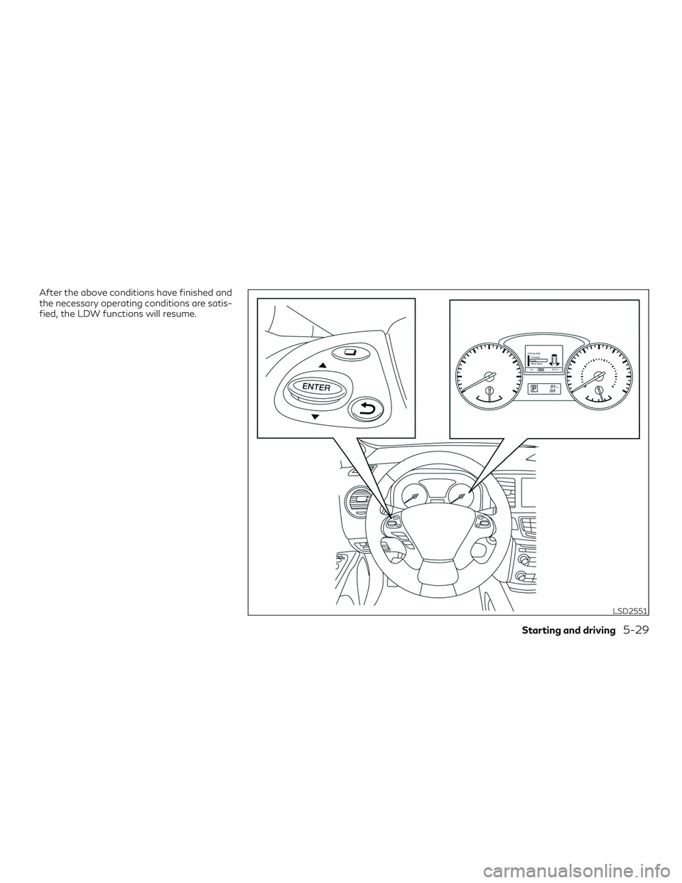 INFINITI QX60 2018  Owners Manual After the above conditions have finished and
the necessary operating conditions are satis-
fied, the LDW functions will resume.
LSD2551
Starting and driving5-29 