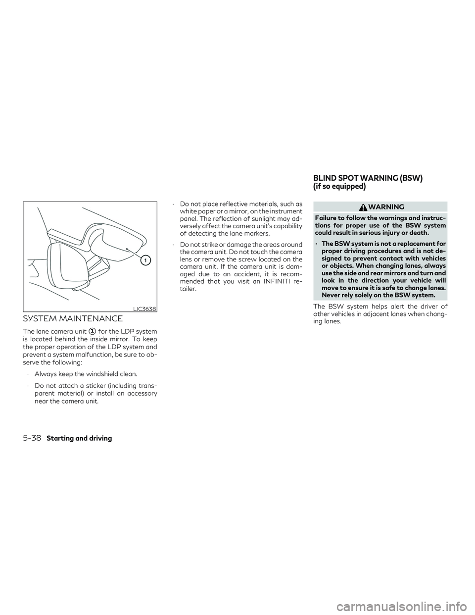 INFINITI QX60 2018  Owners Manual SYSTEM MAINTENANCE
The lane camera unit1for the LDP system
is located behind the inside mirror. To keep
the proper operation of the LDP system and
prevent a system malfunction, be sure to ob-
serve t