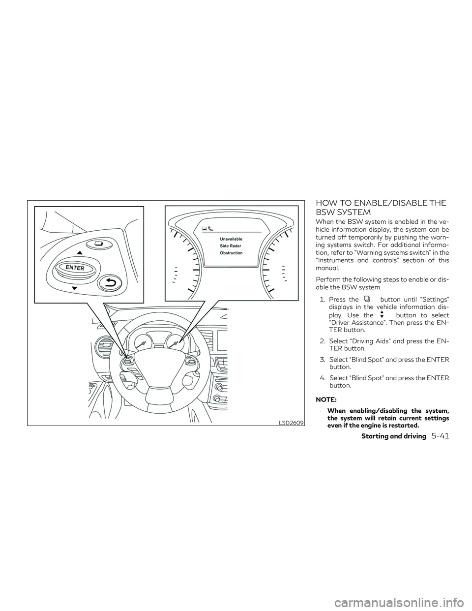 INFINITI QX60 2018  Owners Manual HOW TO ENABLE/DISABLE THE
BSW SYSTEM
When the BSW system is enabled in the ve-
hicle information display, the system can be
turned off temporarily by pushing the warn-
ing systems switch. For addition
