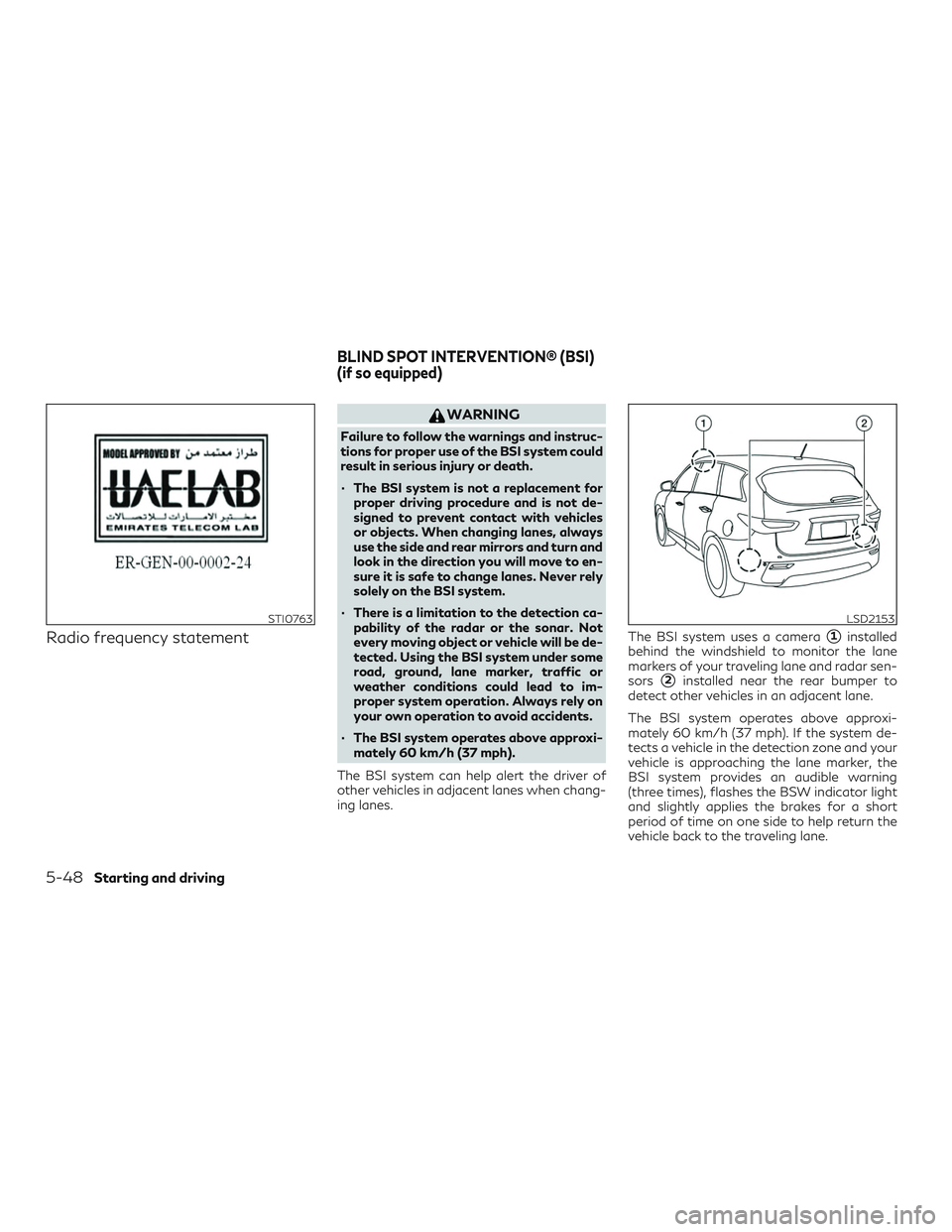 INFINITI QX60 2018 Owners Manual Radio frequency statement
WARNING
Failure to follow the warnings and instruc-
tions for proper use of the BSI system could
result in serious injury or death.
∙ The BSI system is not a replacement fo INFINITI QX60 2018 Owners Manual Radio frequency statement
WARNING
Failure to follow the warnings and instruc-
tions for proper use of the BSI system could
result in serious injury or death.
∙ The BSI system is not a replacement fo