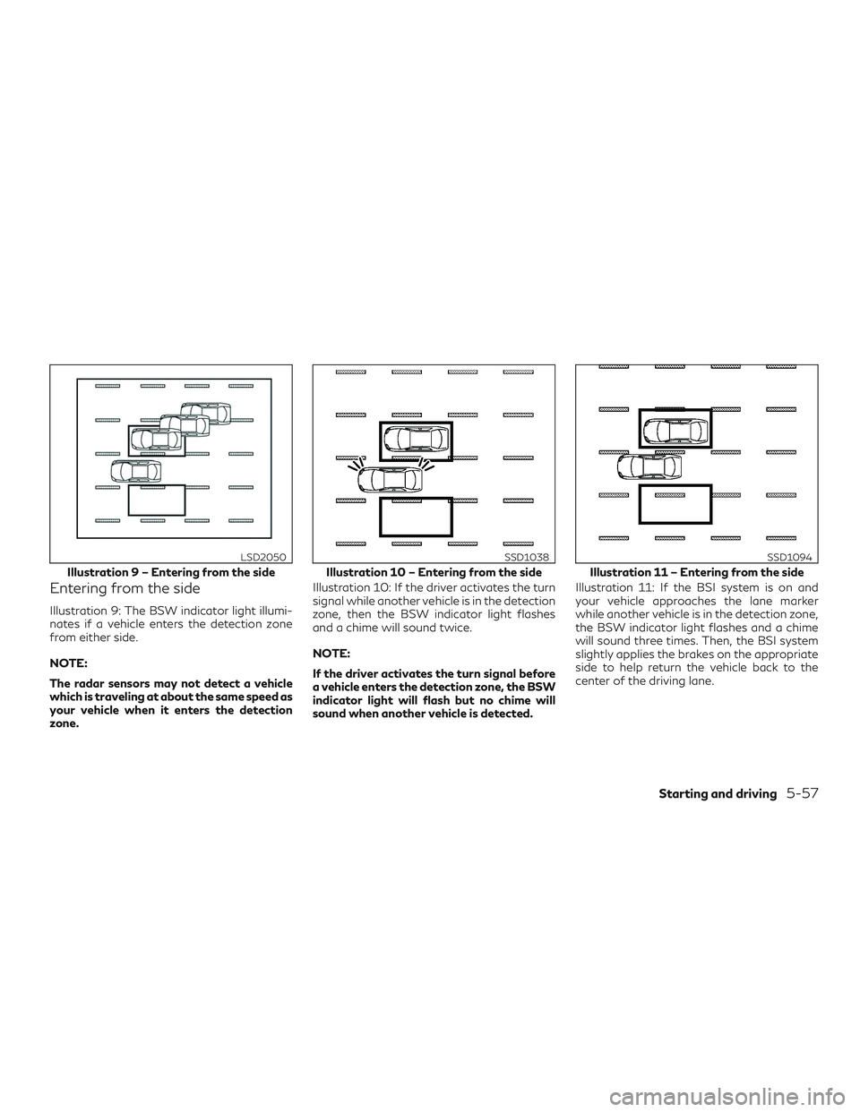INFINITI QX60 2018  Owners Manual Entering from the side
Illustration 9: The BSW indicator light illumi-
nates if a vehicle enters the detection zone
from either side.
NOTE:
The radar sensors may not detect a vehicle
which is travelin