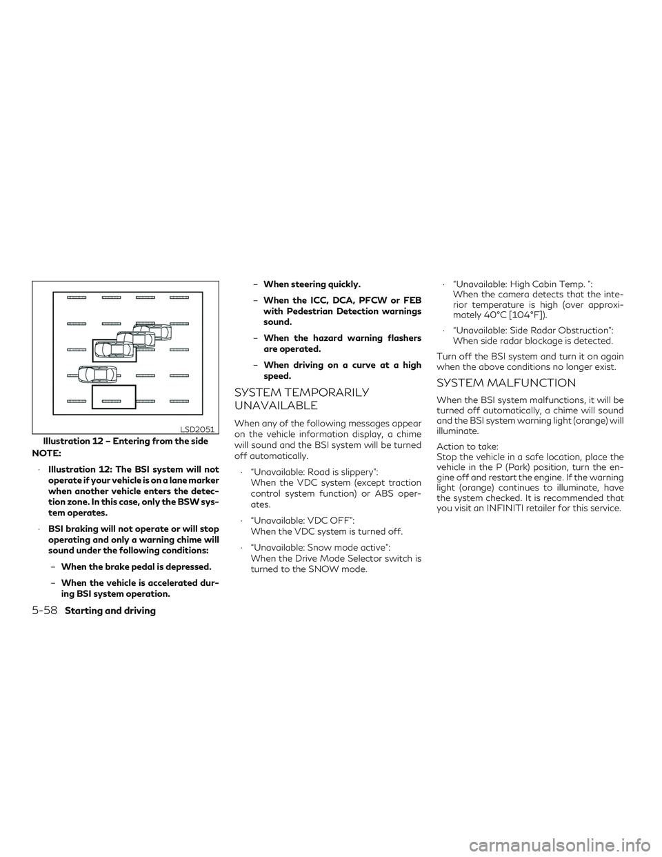 INFINITI QX60 2018 Service Manual NOTE:∙ Illustration 12: The BSI system will not
operate if your vehicle is on a lane marker
when another vehicle enters the detec-
tion zone. In this case, only the BSW sys-
tem operates.
∙ BSI br