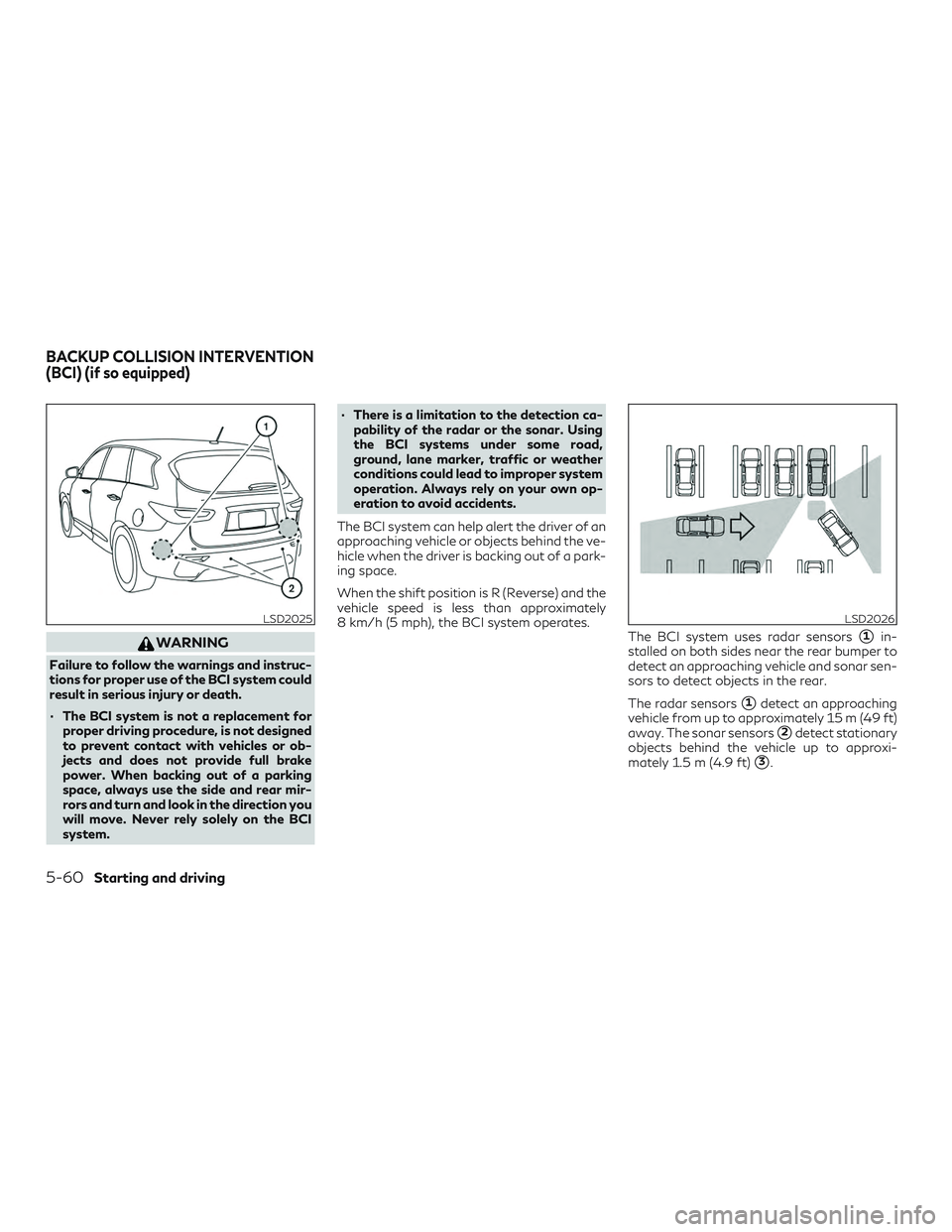 INFINITI QX60 2018 Owners Manual WARNING
Failure to follow the warnings and instruc-
tions for proper use of the BCI system could
result in serious injury or death.
∙ The BCI system is not a replacement forproper driving procedure, INFINITI QX60 2018 Owners Manual WARNING
Failure to follow the warnings and instruc-
tions for proper use of the BCI system could
result in serious injury or death.
∙ The BCI system is not a replacement forproper driving procedure,