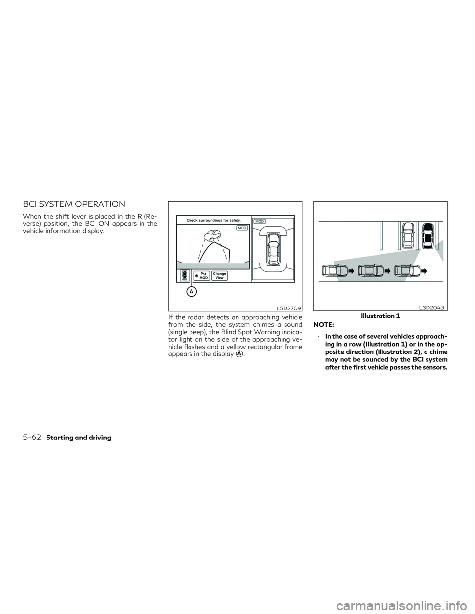 INFINITI QX60 2018  Owners Manual BCI SYSTEM OPERATION
When the shift lever is placed in the R (Re-
verse) position, the BCI ON appears in the
vehicle information display.If the radar detects an approaching vehicle
from the side, the 