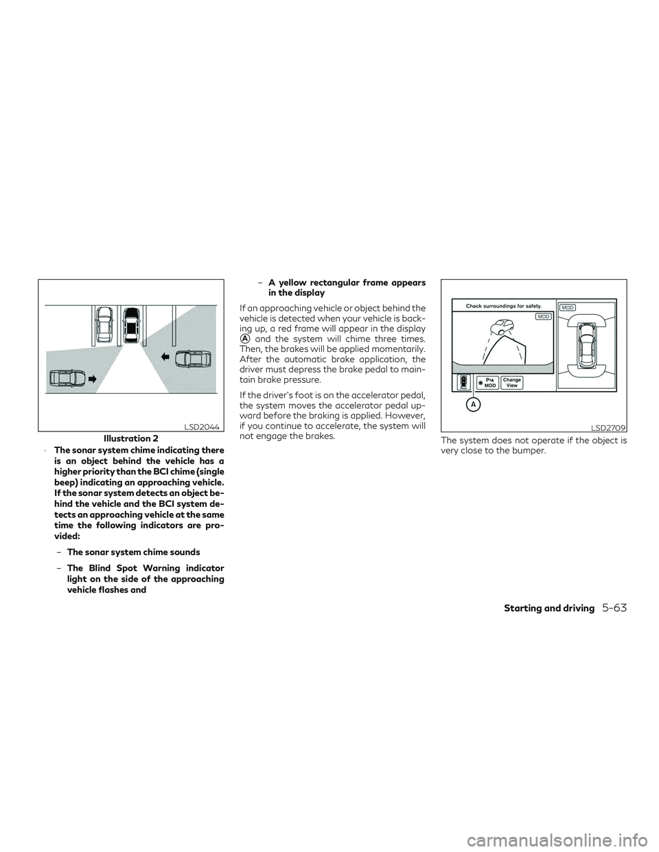 INFINITI QX60 2018  Owners Manual ∙The sonar system chime indicating there
is an object behind the vehicle has a
higher priority than the BCI chime (single
beep) indicating an approaching vehicle.
If the sonar system detects an obje
