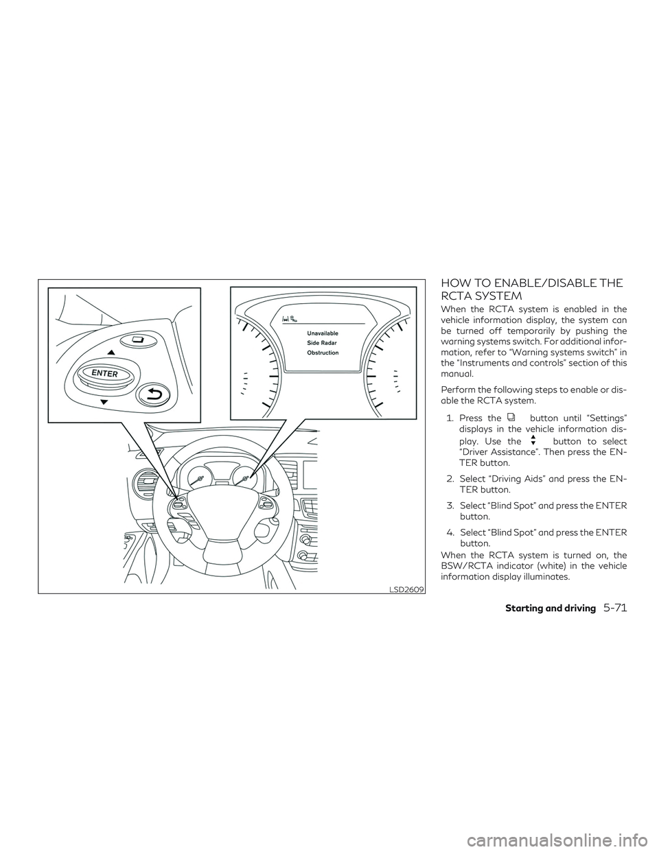 INFINITI QX60 2018  Owners Manual HOW TO ENABLE/DISABLE THE
RCTA SYSTEM
When the RCTA system is enabled in the
vehicle information display, the system can
be turned off temporarily by pushing the
warning systems switch. For additional