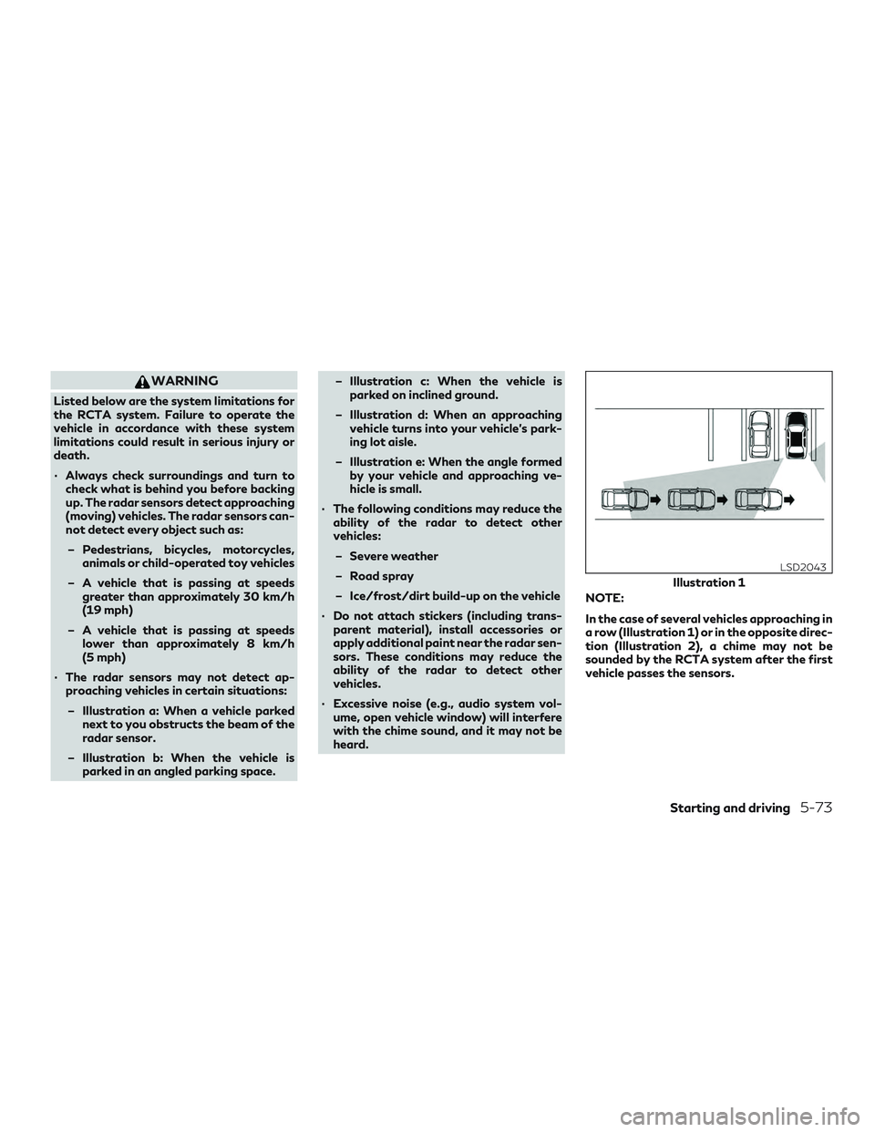 INFINITI QX60 2018 Owners Manual WARNING
Listed below are the system limitations for
the RCTA system. Failure to operate the
vehicle in accordance with these system
limitations could result in serious injury or
death.
∙ Always chec INFINITI QX60 2018 Owners Manual WARNING
Listed below are the system limitations for
the RCTA system. Failure to operate the
vehicle in accordance with these system
limitations could result in serious injury or
death.
∙ Always chec