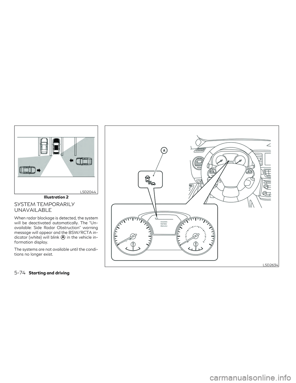 INFINITI QX60 2018  Owners Manual SYSTEM TEMPORARILY
UNAVAILABLE
When radar blockage is detected, the system
will be deactivated automatically. The “Un-
available: Side Radar Obstruction” warning
message will appear and the BSW/RC
