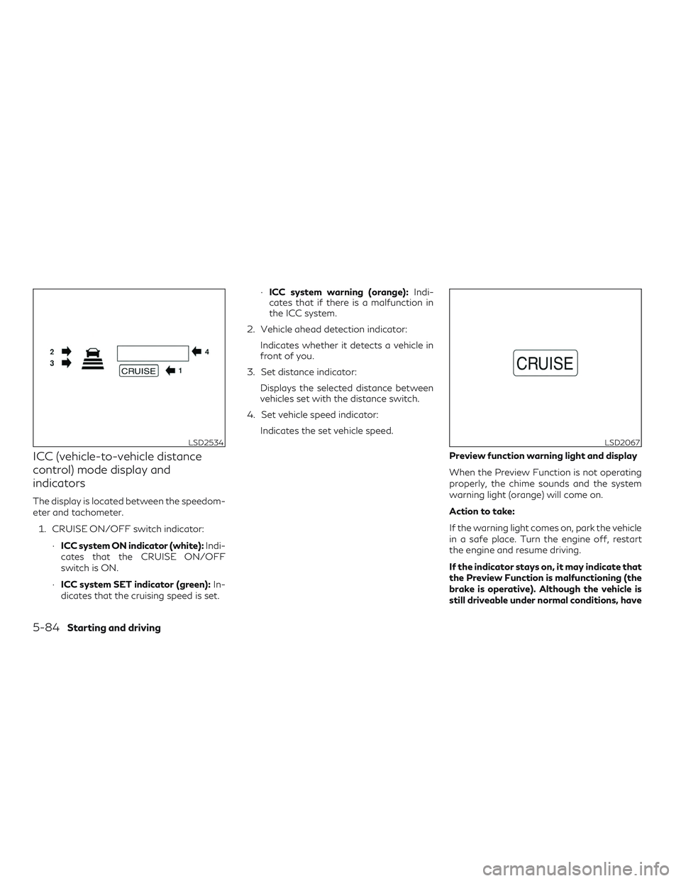 INFINITI QX60 2018  Owners Manual ICC (vehicle-to-vehicle distance
control) mode display and
indicators
The display is located between the speedom-
eter and tachometer.1. CRUISE ON/OFF switch indicator: ∙ICC system ON indicator (whi