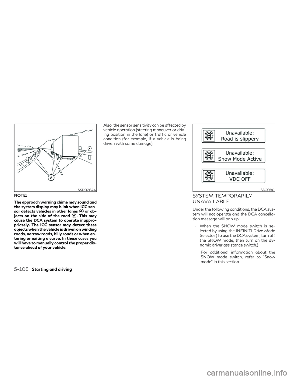 INFINITI QX60 2018  Owners Manual NOTE:
The approach warning chime may sound and
the system display may blink when ICC sen-
sor detects vehicles in other lanes
Aor ob-
jects on the side of the road
A. This may
cause the DCA system t