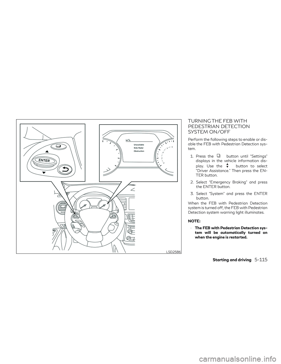 INFINITI QX60 2018  Owners Manual TURNING THE FEB WITH
PEDESTRIAN DETECTION
SYSTEM ON/OFF
Perform the following steps to enable or dis-
able the FEB with Pedestrian Detection sys-
tem.1. Press the
button until “Settings”
displays 
