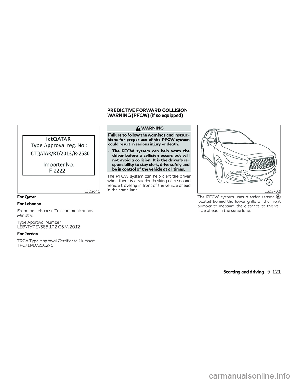 INFINITI QX60 2018  Owners Manual For Qatar
For Lebanon
From the Lebanese Telecommunications
Ministry:
Type Approval Number:
LEB\TYPE\ 102 O&M 2012
For Jordan
TRC’s Type Approval Certificate Number:
TRC/LPD/2012/5
WARNING
Failure t