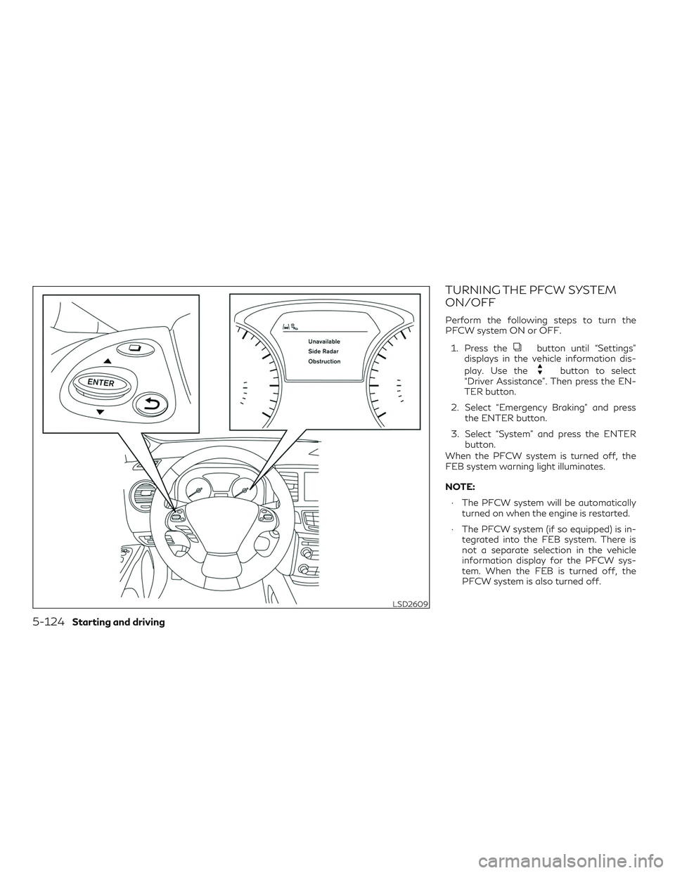 INFINITI QX60 2018  Owners Manual TURNING THE PFCW SYSTEM
ON/OFF
Perform the following steps to turn the
PFCW system ON or OFF.1. Press the
button until “Settings”
displays in the vehicle information dis-
play. Use the
button to s