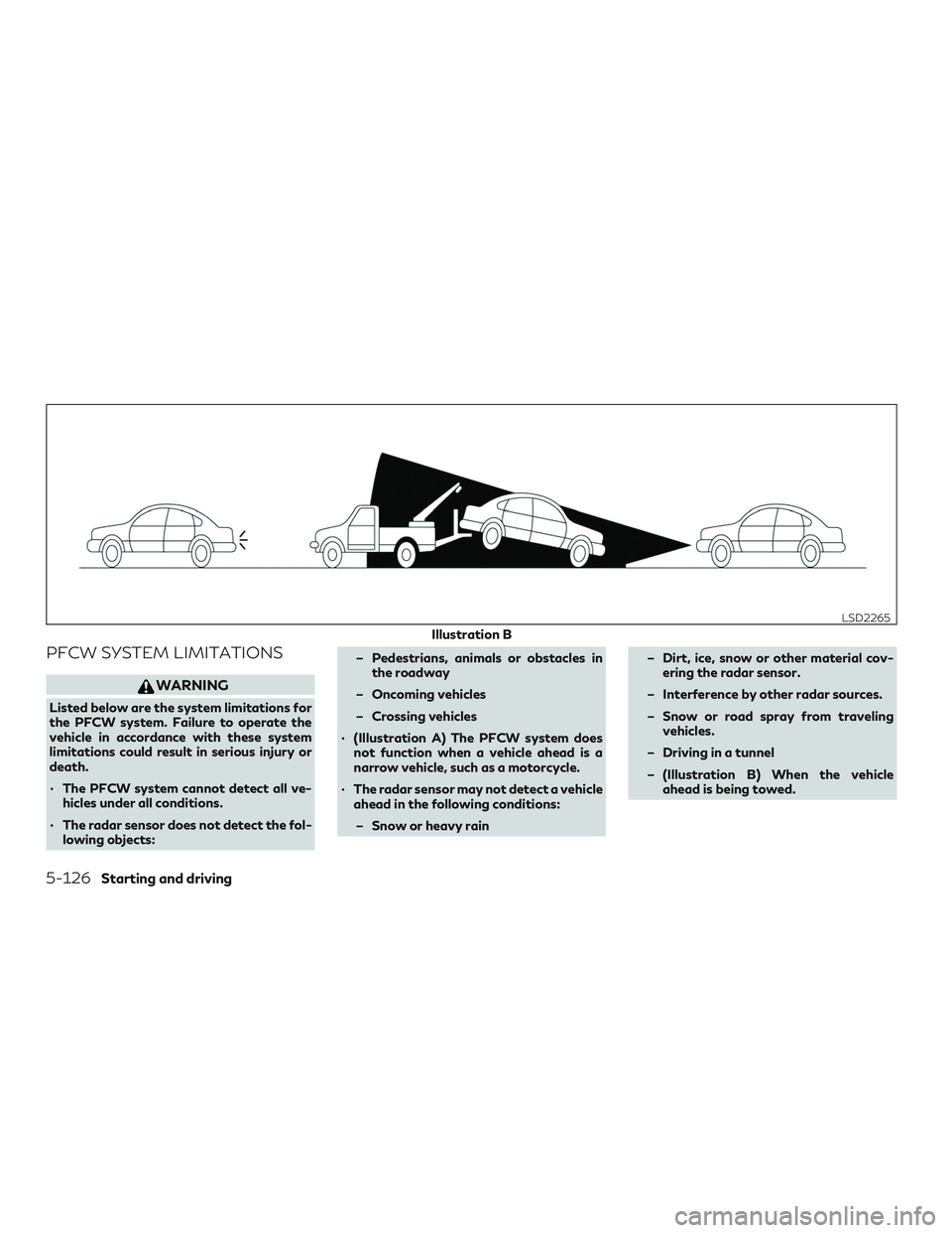INFINITI QX60 2018  Owners Manual PFCW SYSTEM LIMITATIONS
WARNING
Listed below are the system limitations for
the PFCW system. Failure to operate the
vehicle in accordance with these system
limitations could result in serious injury o