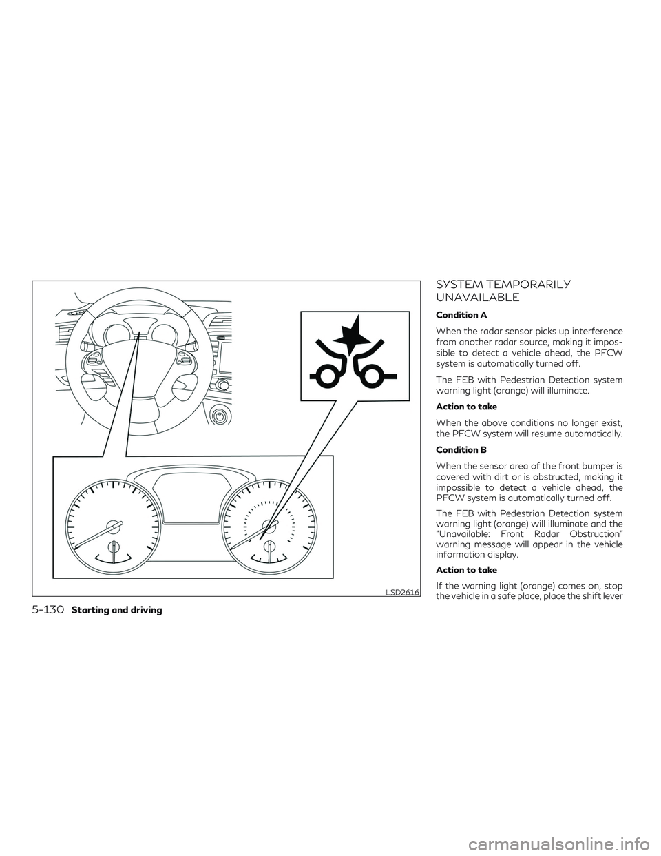 INFINITI QX60 2018 Workshop Manual SYSTEM TEMPORARILY
UNAVAILABLE
Condition A
When the radar sensor picks up interference
from another radar source, making it impos-
sible to detect a vehicle ahead, the PFCW
system is automatically tur INFINITI QX60 2018 Workshop Manual SYSTEM TEMPORARILY
UNAVAILABLE
Condition A
When the radar sensor picks up interference
from another radar source, making it impos-
sible to detect a vehicle ahead, the PFCW
system is automatically tur