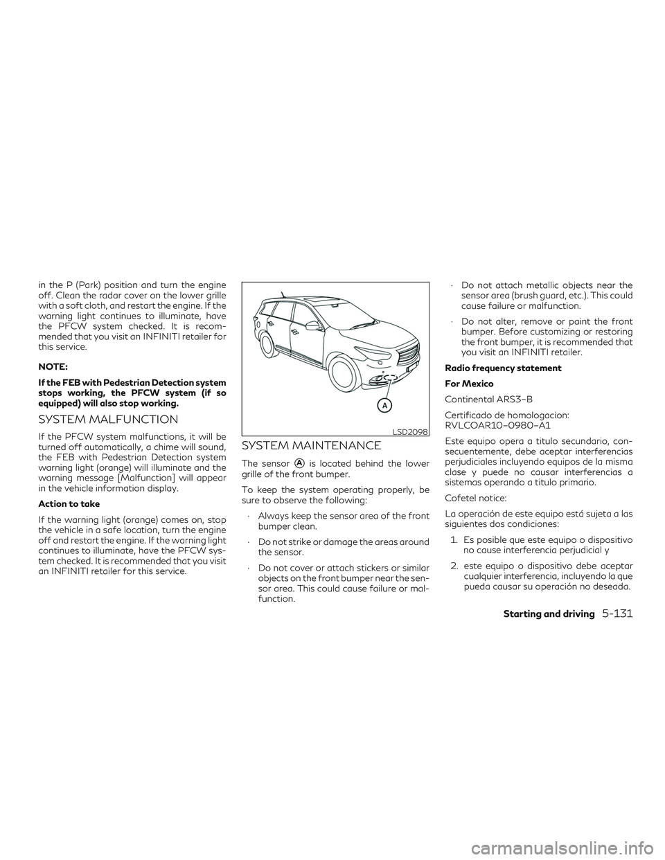 INFINITI QX60 2018 Service Manual in the P (Park) position and turn the engine
off. Clean the radar cover on the lower grille
with a soft cloth, and restart the engine. If the
warning light continues to illuminate, have
the PFCW syste INFINITI QX60 2018 Service Manual in the P (Park) position and turn the engine
off. Clean the radar cover on the lower grille
with a soft cloth, and restart the engine. If the
warning light continues to illuminate, have
the PFCW syste