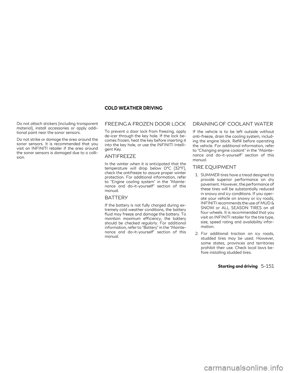 INFINITI QX60 2018 Service Manual Do not attach stickers (including transparent
material), install accessories or apply addi-
tional paint near the sonar sensors.
Do not strike or damage the area around the
sonar sensors. It is recomm INFINITI QX60 2018 Service Manual Do not attach stickers (including transparent
material), install accessories or apply addi-
tional paint near the sonar sensors.
Do not strike or damage the area around the
sonar sensors. It is recomm