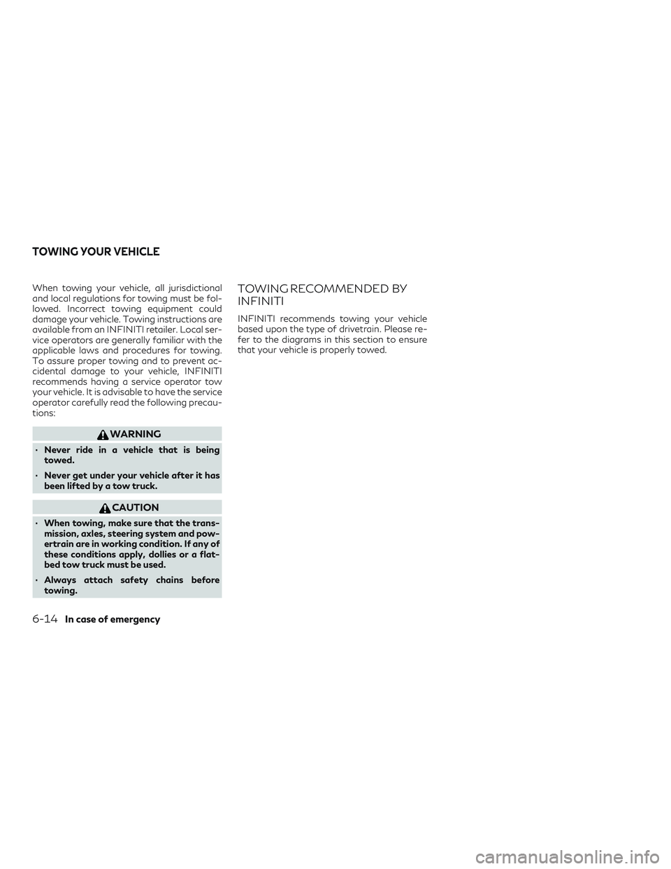 INFINITI QX60 2018 Owners Manual When towing your vehicle, all jurisdictional
and local regulations for towing must be fol-
lowed. Incorrect towing equipment could
damage your vehicle. Towing instructions are
available from an INFINI INFINITI QX60 2018 Owners Manual When towing your vehicle, all jurisdictional
and local regulations for towing must be fol-
lowed. Incorrect towing equipment could
damage your vehicle. Towing instructions are
available from an INFINI