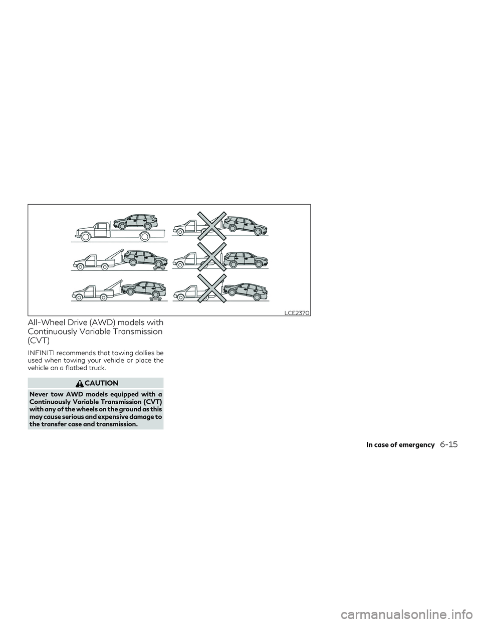 INFINITI QX60 2018 Owners Manual All-Wheel Drive (AWD) models with
Continuously Variable Transmission
(CVT)
INFINITI recommends that towing dollies be
used when towing your vehicle or place the
vehicle on a flatbed truck.
CAUTION
Nev INFINITI QX60 2018 Owners Manual All-Wheel Drive (AWD) models with
Continuously Variable Transmission
(CVT)
INFINITI recommends that towing dollies be
used when towing your vehicle or place the
vehicle on a flatbed truck.
CAUTION
Nev