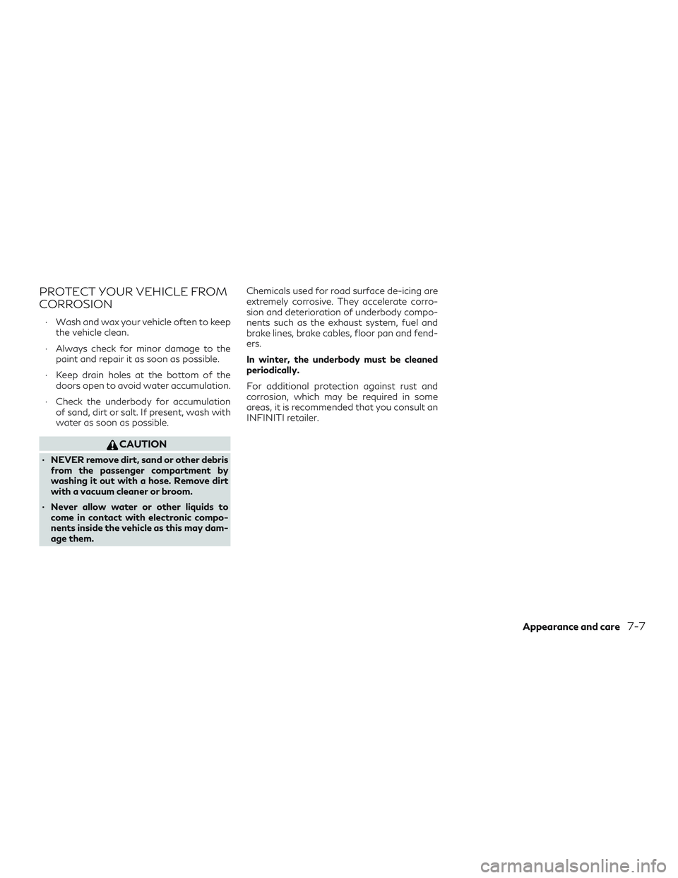 INFINITI QX60 2018 Owners Manual PROTECT YOUR VEHICLE FROM
CORROSION
∙ Wash and wax your vehicle often to keepthe vehicle clean.
∙ Always check for minor damage to the paint and repair it as soon as possible.
∙ Keep drain holes INFINITI QX60 2018 Owners Manual PROTECT YOUR VEHICLE FROM
CORROSION
∙ Wash and wax your vehicle often to keepthe vehicle clean.
∙ Always check for minor damage to the paint and repair it as soon as possible.
∙ Keep drain holes