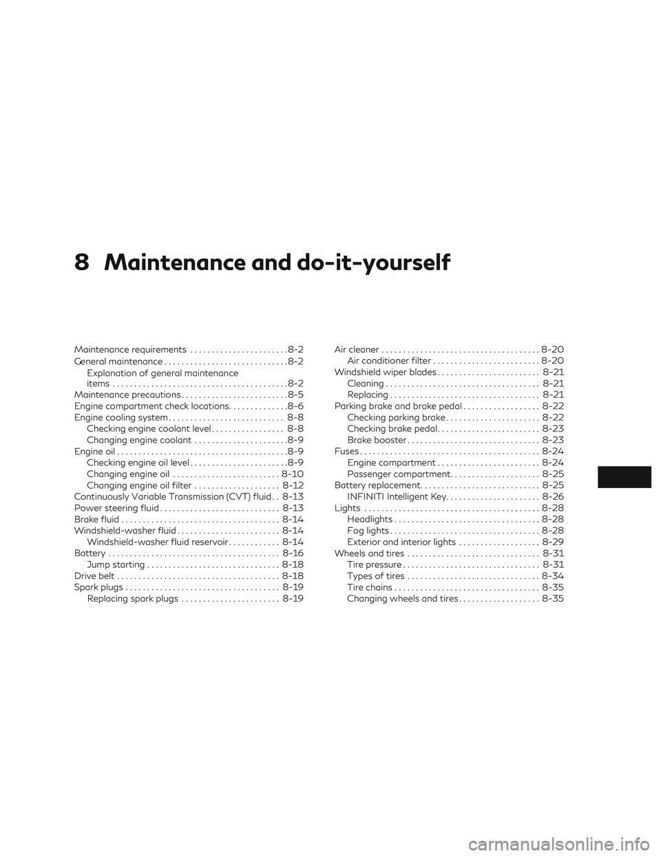 INFINITI QX60 2018 Owners Manual 8 Maintenance and do-it-yourself
Maintenance requirements.......................8-2
General maintenance .............................8-2
Explanation of general maintenance
items ...................... INFINITI QX60 2018 Owners Manual 8 Maintenance and do-it-yourself
Maintenance requirements.......................8-2
General maintenance .............................8-2
Explanation of general maintenance
items ......................