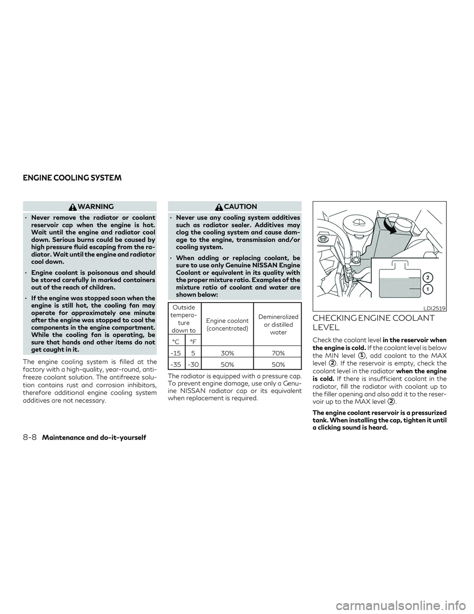 INFINITI QX60 2018 Workshop Manual WARNING
∙ Never remove the radiator or coolantreservoir cap when the engine is hot.
Wait until the engine and radiator cool
down. Serious burns could be caused by
high pressure fluid escaping from t