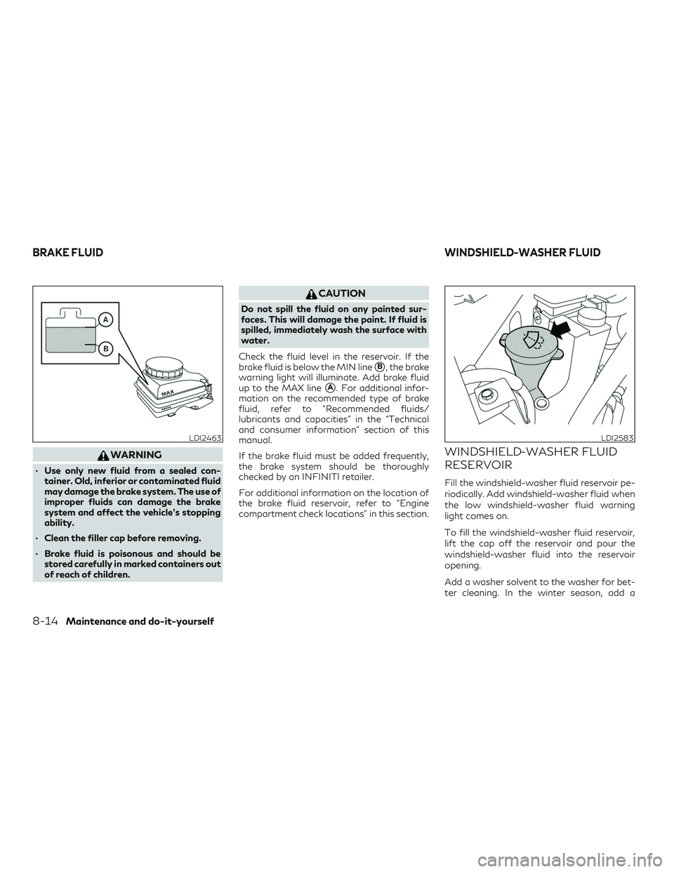 INFINITI QX60 2018 Repair Manual WARNING
∙ Use only new fluid from a sealed con-tainer. Old, inferior or contaminated fluid
may damage the brake system. The use of
improper fluids can damage the brake
system and affect the vehicle