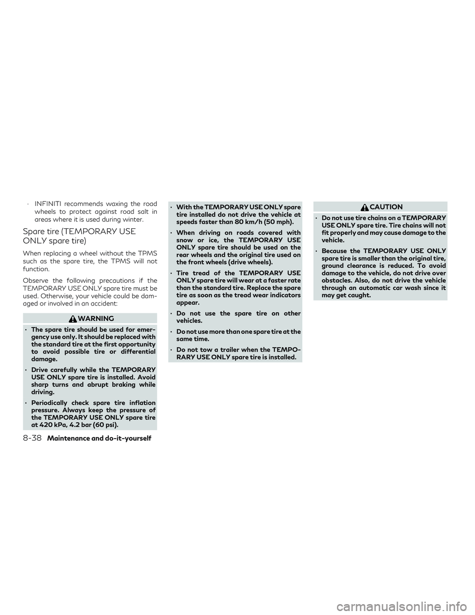 INFINITI QX60 2018 Owners Manual ∙ INFINITI recommends waxing the roadwheels to protect against road salt in
areas where it is used during winter.
Spare tire (TEMPORARY USE
ONLY spare tire)
When replacing a wheel without the TPMS
s INFINITI QX60 2018 Owners Manual ∙ INFINITI recommends waxing the roadwheels to protect against road salt in
areas where it is used during winter.
Spare tire (TEMPORARY USE
ONLY spare tire)
When replacing a wheel without the TPMS
s