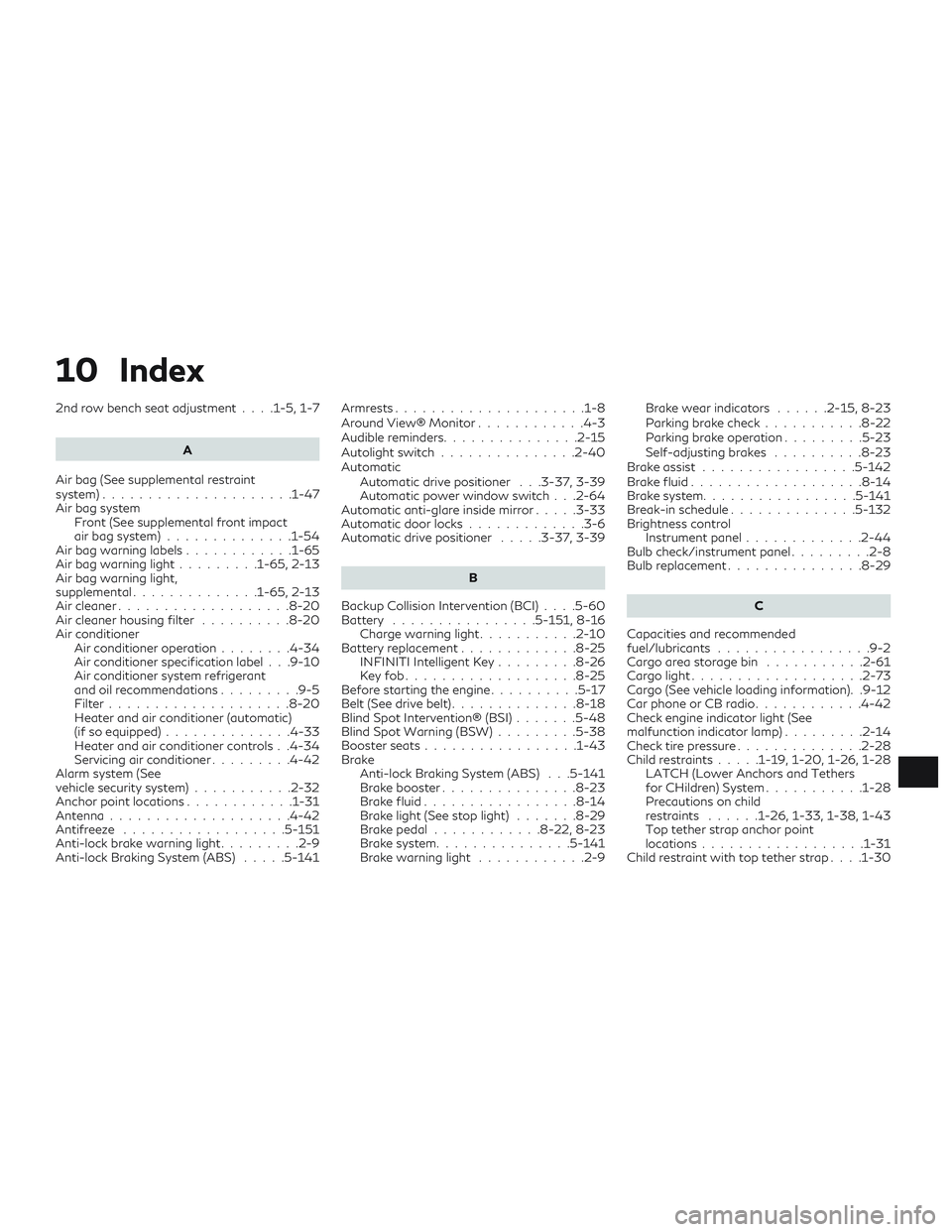 INFINITI QX60 2018  Owners Manual 10 Index
2nd row bench seat adjustment....1-5,1-7
A
Air bag (See supplemental restraint
system).....................1-47
Air bag system Front (See supplemental front impact
airbagsystem)..............