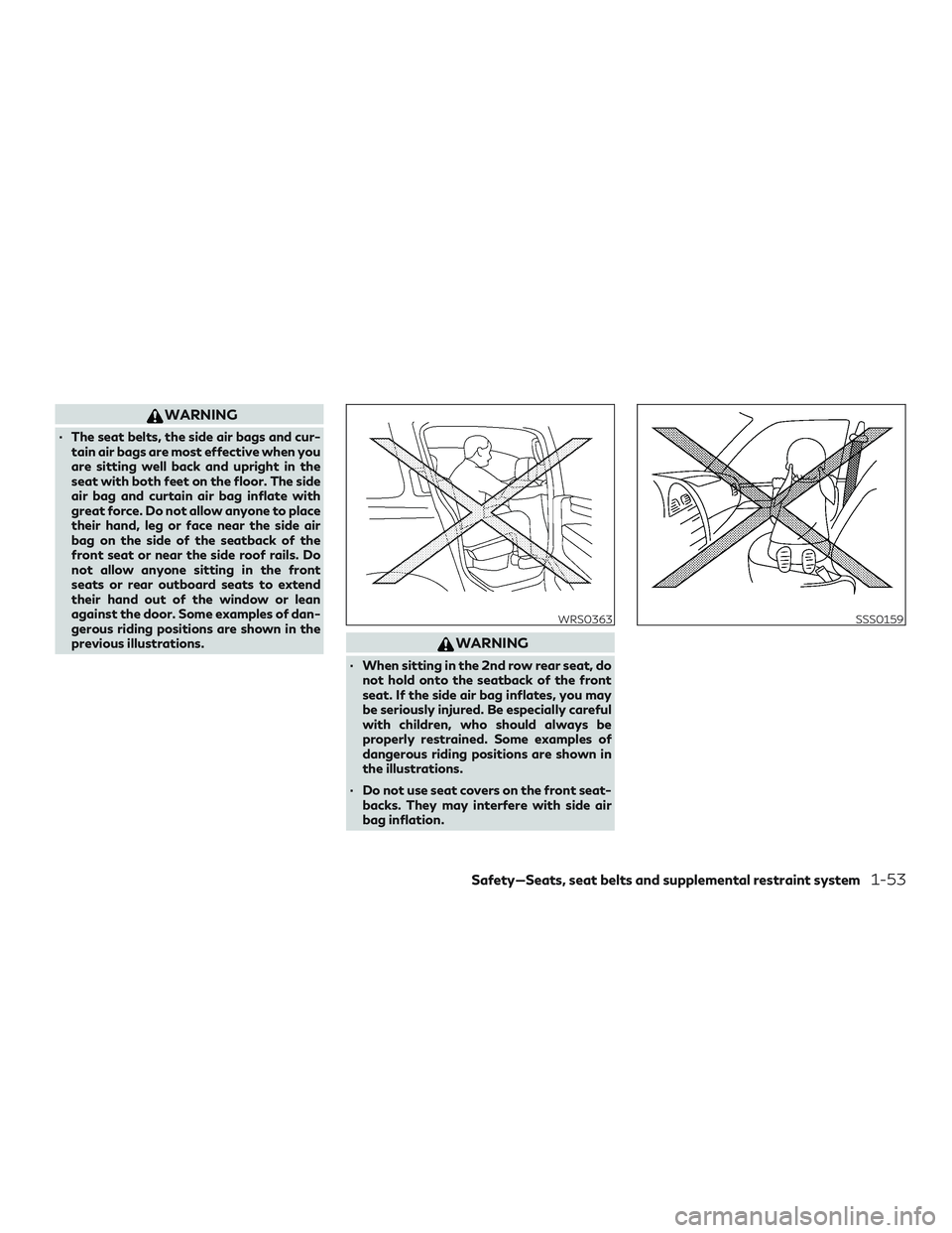 INFINITI QX60 2018 Repair Manual WARNING
∙ The seat belts, the side air bags and cur-tain air bags are most effective when you
are sitting well back and upright in the
seat with both feet on the floor. The side
air bag and curtain INFINITI QX60 2018 Repair Manual WARNING
∙ The seat belts, the side air bags and cur-tain air bags are most effective when you
are sitting well back and upright in the
seat with both feet on the floor. The side
air bag and curtain