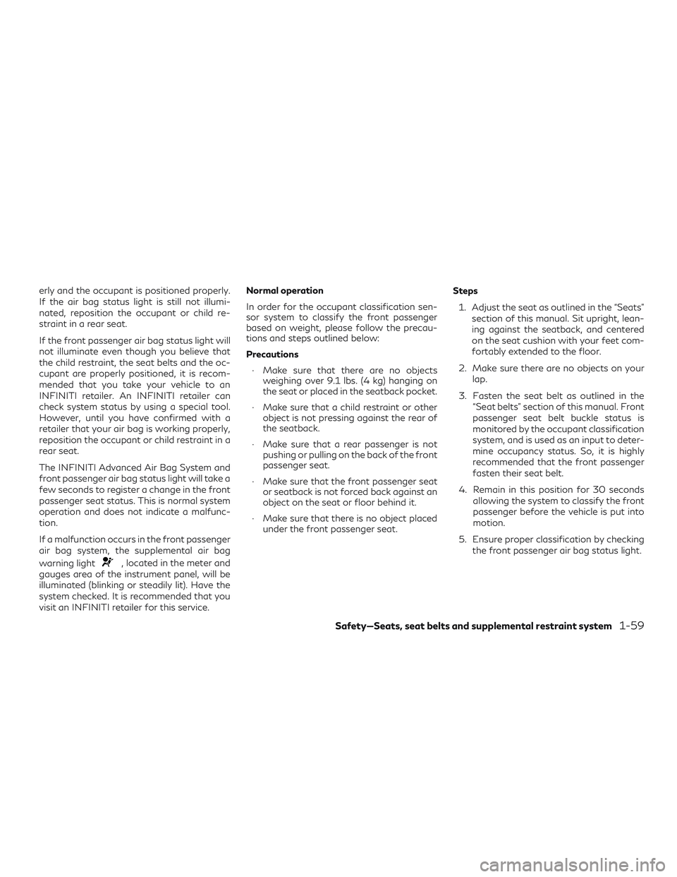 INFINITI QX60 2018 Manual PDF erly and the occupant is positioned properly.
If the air bag status light is still not illumi-
nated, reposition the occupant or child re-
straint in a rear seat.
If the front passenger air bag status INFINITI QX60 2018 Manual PDF erly and the occupant is positioned properly.
If the air bag status light is still not illumi-
nated, reposition the occupant or child re-
straint in a rear seat.
If the front passenger air bag status