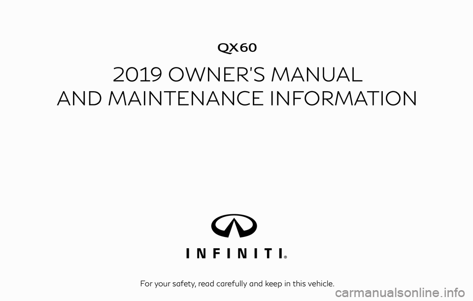 INFINITI QX60 2019  Owners Manual �
2019 OWNER’S MANUAL
AND MAINTENANCE INFORMATION
For your safety, read carefully and keep in this vehicle. 