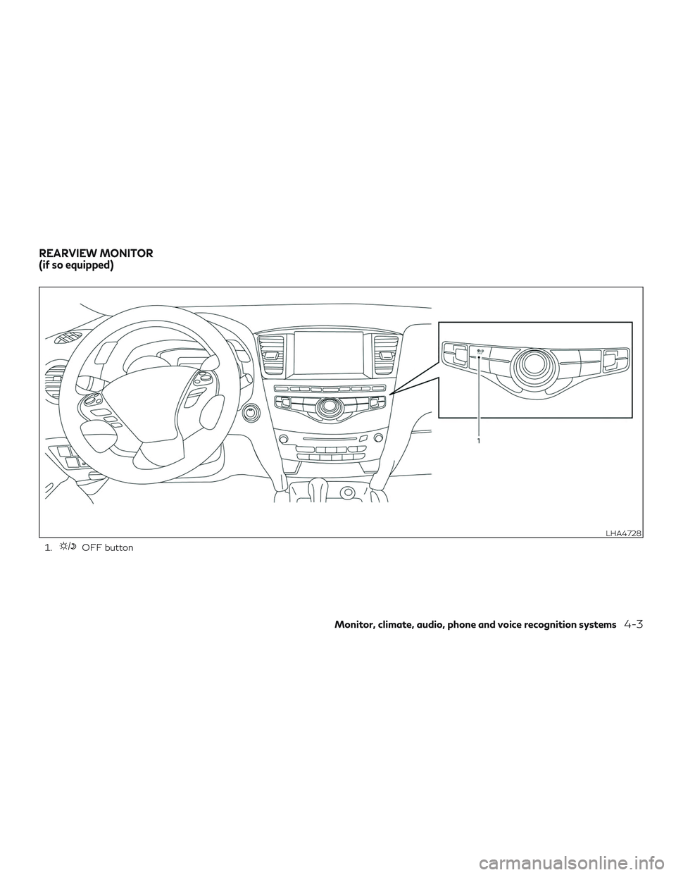 INFINITI QX60 2019  Owners Manual 1.OFF button
LHA4728
REARVIEW MONITOR
(if so equipped)
Monitor, climate, audio, phone and voice recognition systems4-3 